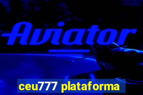 ceu777 plataforma